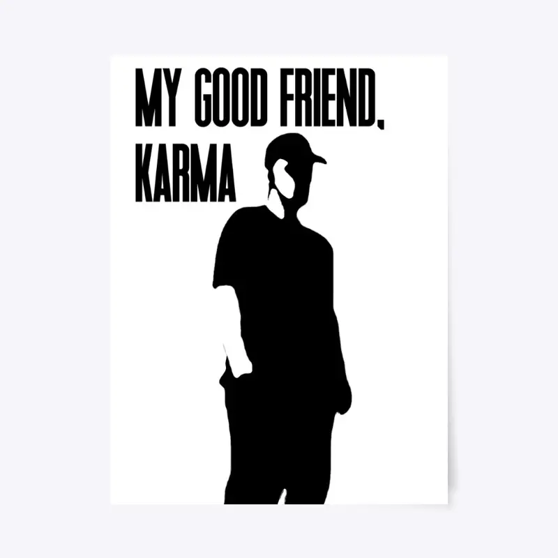 "My Good Friend, Karma" Merch