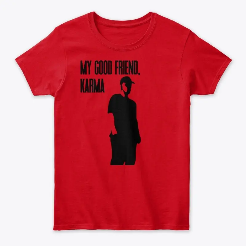 "My Good Friend, Karma" Merch