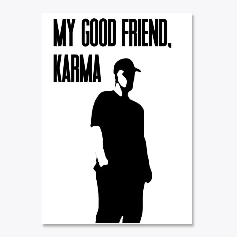 "My Good Friend, Karma" Merch